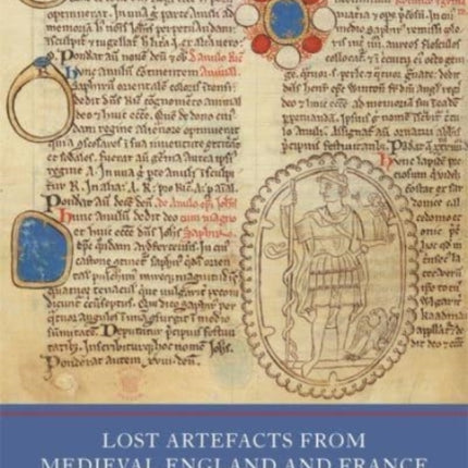 Lost Artefacts from Medieval England and France: Representation, Reimagination, Recovery