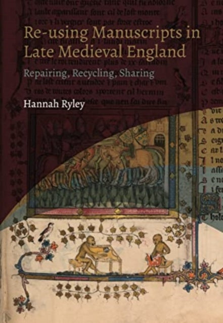 Reusing Manuscripts in Late Medieval England