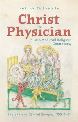 Christ the Physician in LateMedieval Religious Controversy