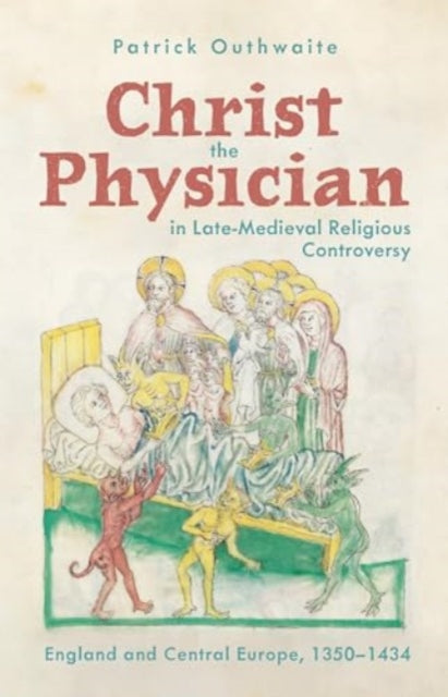 Christ the Physician in LateMedieval Religious Controversy