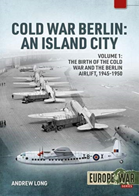 Cold War Berlin: An Island City Volume 1 - the