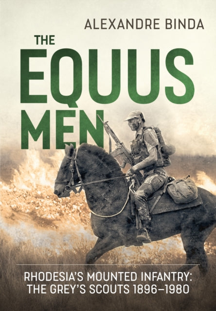 The Equus Men: Rhodesia’S Mounted Infantry: the
