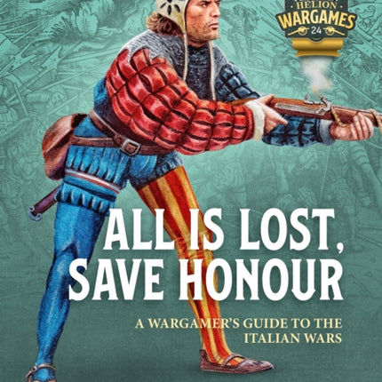 Italy'S Honour and Liberty: A Guide to Wargaming