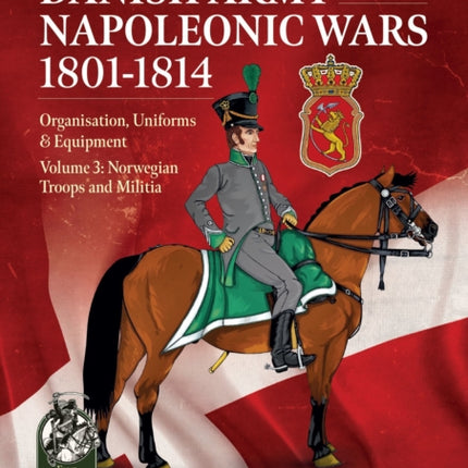 The Danish Army of the Napoleonic Wars 1801-1815.
