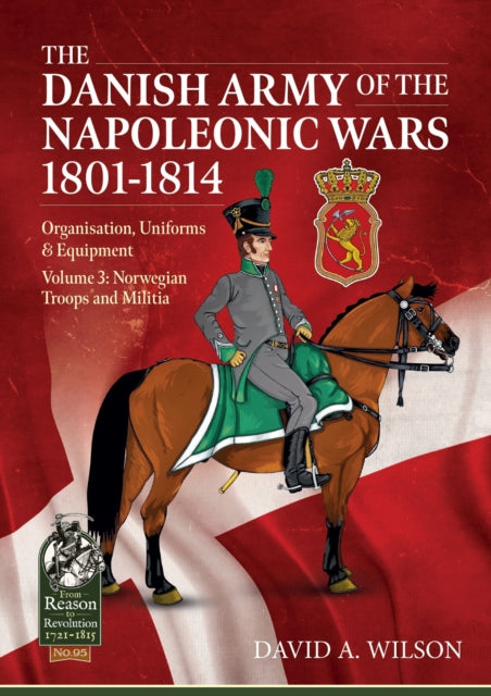 The Danish Army of the Napoleonic Wars 1801-1815.