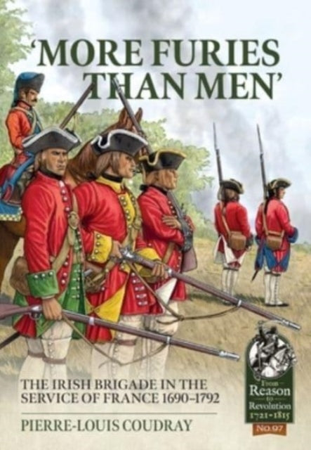 More Furies Than Men': The Irish Brigade in the Service of France 1690-1792