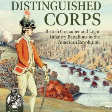 These Distinguished Corps: British Grenadier and Light Infantry Battalions in the American Revolution