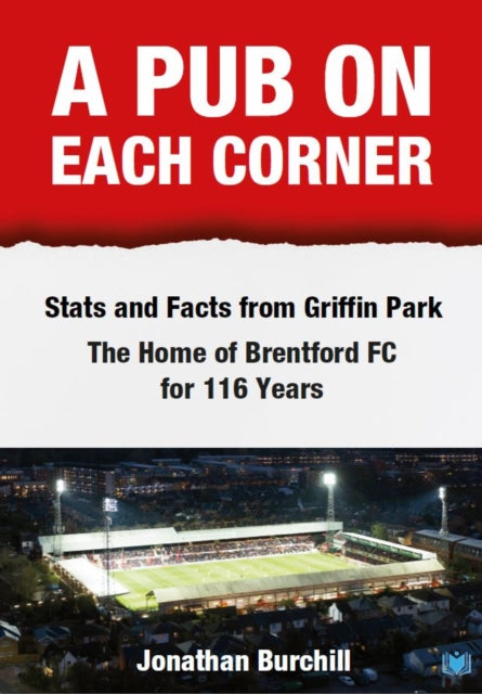 A Pub on Each Corner: Stats and Facts from Griffin Park - The Home of Brentford FC for 116 Years