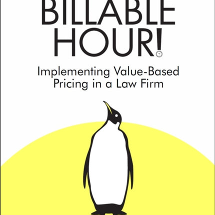 Ditch The Billable Hour!: Implementing Value-Based Pricing in a Law Firm