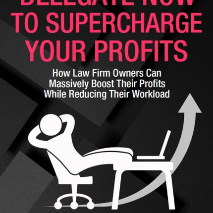 Delegate Now to Supercharge Your Profits