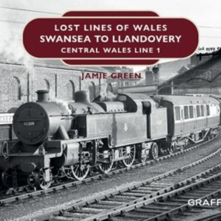 Lost Lines of Wales: Swansea to Llandovery