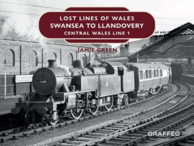 Lost Lines of Wales: Swansea to Llandovery