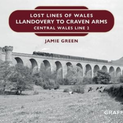 Lost Lines of Wales: Llandovery to Craven Arms