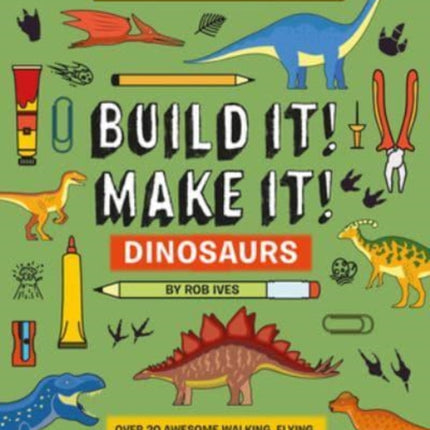 BUILD IT! MAKE IT! DINOSAURS: Over 20 Awesome Walking, Flying, Moving Dinosaur Models to Build! Makerspace Models