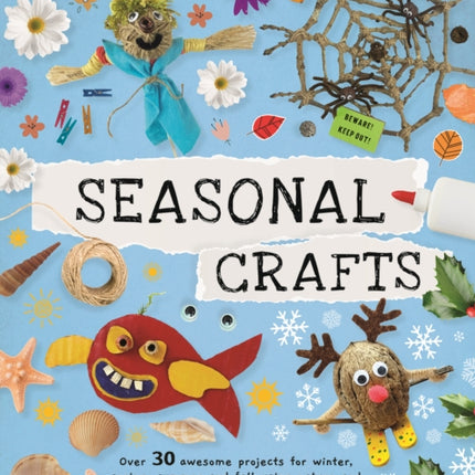 Seasonal Crafts: Over 30 inspirational projects for winter, spring, summer and autumn using nature finds, recycling and your craft box!