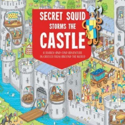 Secret Squid Storms The Castle: A Search-And-Find Adventure in Castles From Around The World