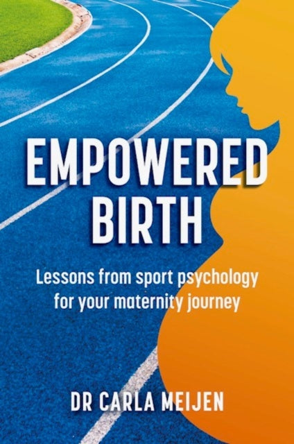 Empowered Birth: Lessons from Sport Psychology for Your Maternity Journey