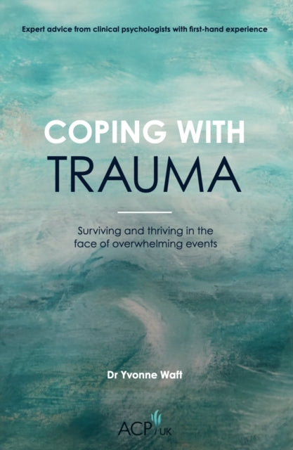 Coping With Trauma: Surviving and Thriving in the Face of Overwhelming Events