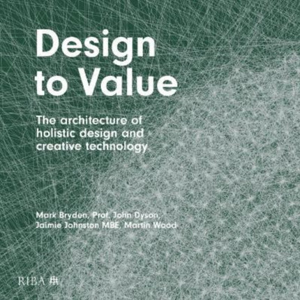 Design to Value: The architecture of holistic design and creative technology