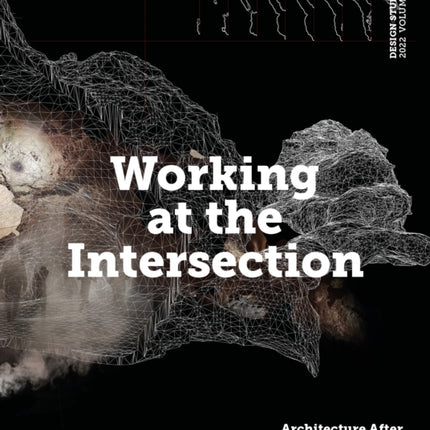 Design Studio Vol. 4: Working at the Intersection: Architecture After the Anthropocene: 2022