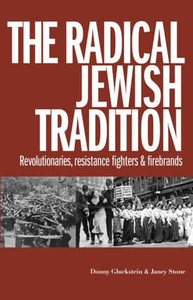 The Radical Jewish Tradition: Revolutionaries, Resistance Fighters and Firebrands