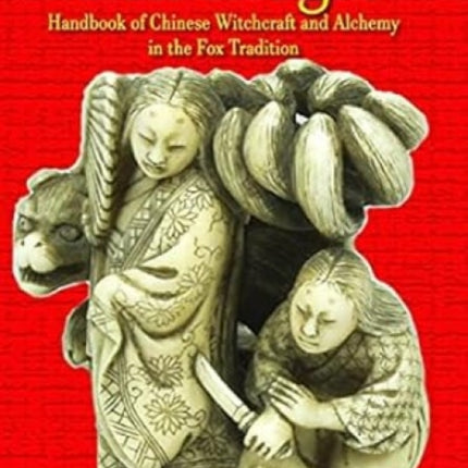 Fox Magic: Handbook of Chinese Witchcraft and Alchemy in the Fox Tradition