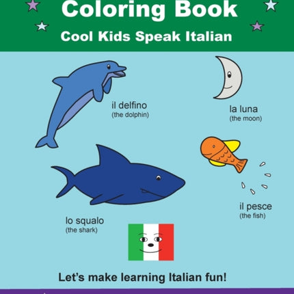 First 100 Words In Italian Coloring Book Cool Kids Speak Italian: Let's make learning Italian fun!