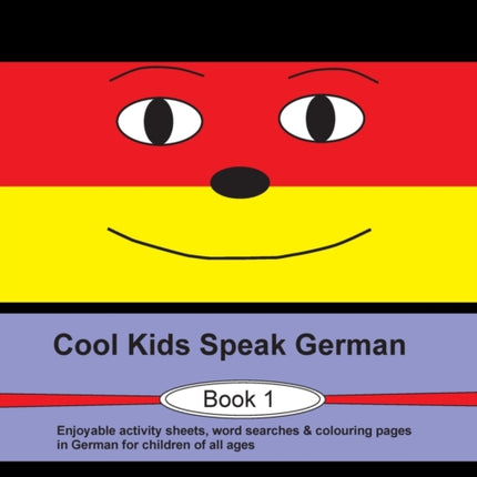 Cool Kids Speak German - Book 1: Enjoyable activity sheets, word searches & colouring pages in German for children of all ages