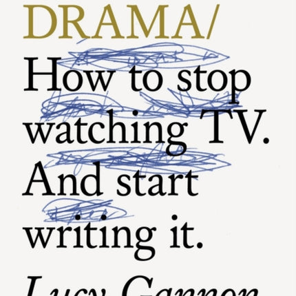 Do Drama: How to stop watching TV drama. And start writing it.