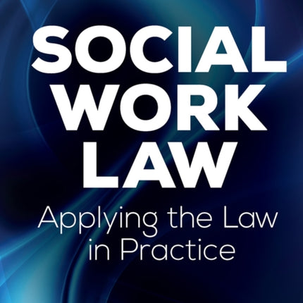 Social Work Law: Applying the Law in Practice