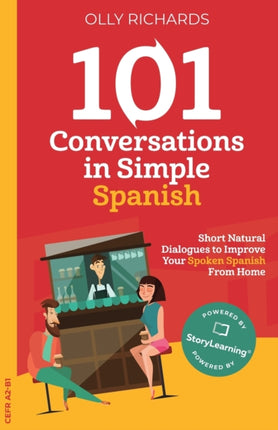 101 Conversations in Simple Spanish: Short Natural Dialogues to Improve Your Spoken Spanish From Home