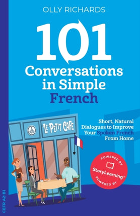 101 Conversations in Simple French: Short, Natural Dialogues to Improve Your Spoken French from Home