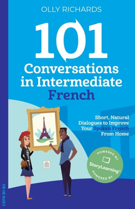 101 Conversations in Intermediate French: Short, Natural Dialogues to Improve Your Spoken French From Home