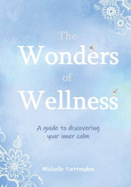 The Wonders of Wellness: A guide to discovering your inner calm