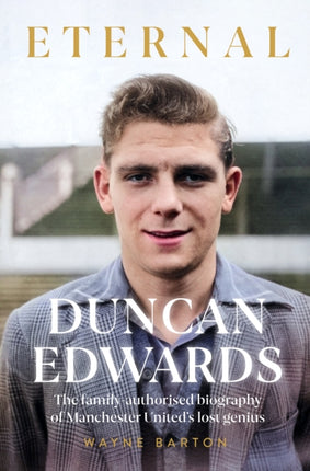 Duncan Edwards: Eternal: An intimate portrait of Manchester United’s lost genius