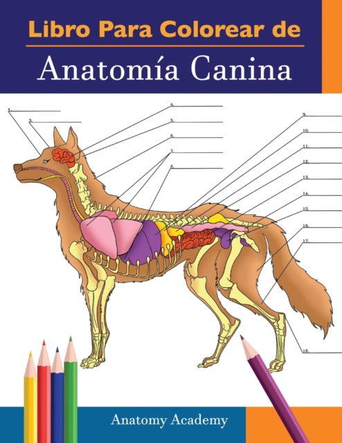 Libro para colorear de Anatomía Canina: Libro de Colores de Autoevaluación Muy Detallado de Anatomía Canina El Regalo Perfecto Para Estudiantes de Veterinaria, Amantes de los Perros y Adultos