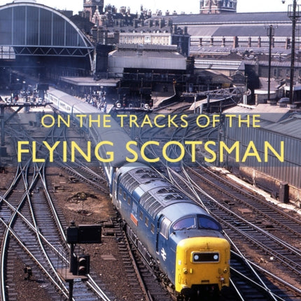 On The Tracks Of The Flying Scotsman