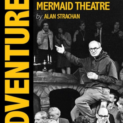 Adventurer: Bernard Miles and the Mermaid Theatre