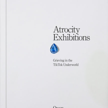 Atrocity Exhibitions  Grieving in the TikTok Underworld