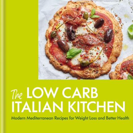 The Low Carb Italian Kitchen: Modern Mediterranean Recipes for Weight Loss and Better Health