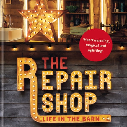 The Repair Shop: LIFE IN THE BARN: The Inside Stories from the Experts