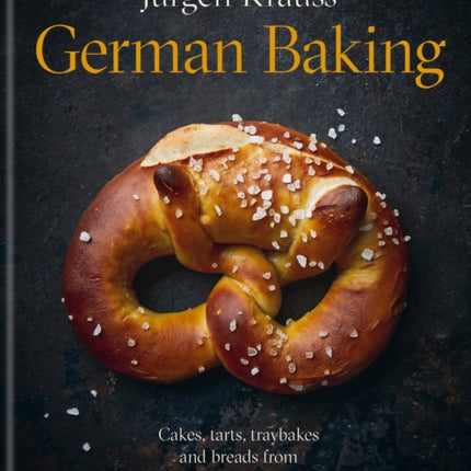 German Baking: Cakes, tarts, traybakes and breads from the Black Forest and beyond