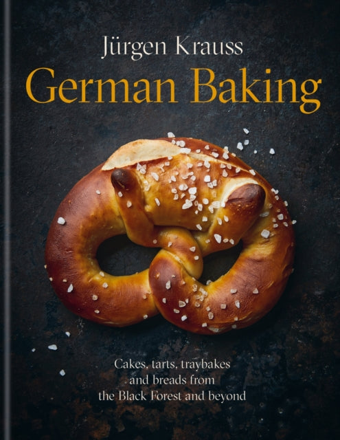 German Baking: Cakes, tarts, traybakes and breads from the Black Forest and beyond