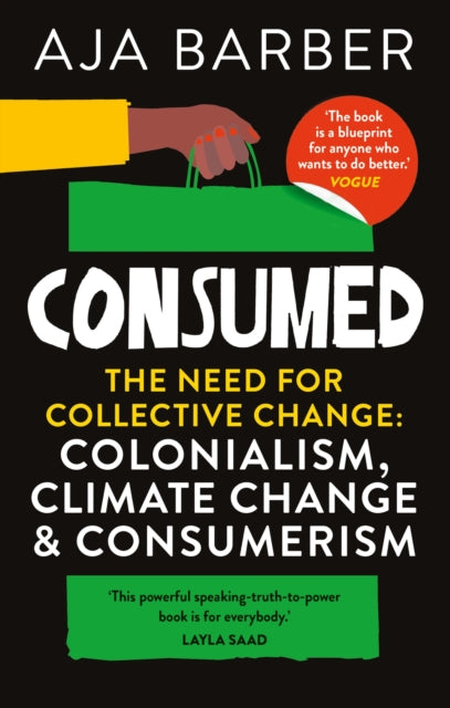 Consumed: The need for collective change; colonialism, climate change & consumerism