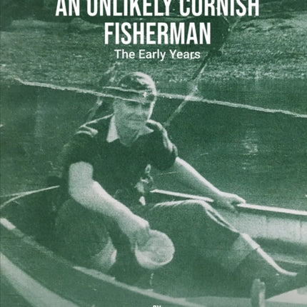 An Unlikely Cornish Fisherman-The Early Years