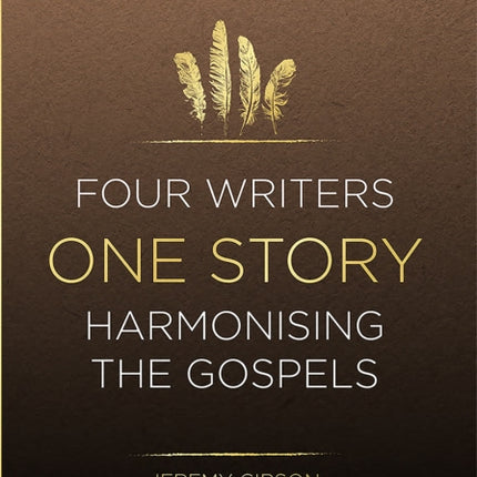 Four Writers One Story: Harmonising the Gospels