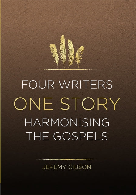 Four Writers One Story: Harmonising the Gospels