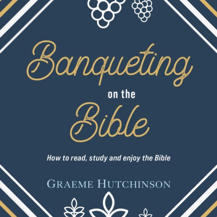 Banqueting on the Bible: How to Read, Study and