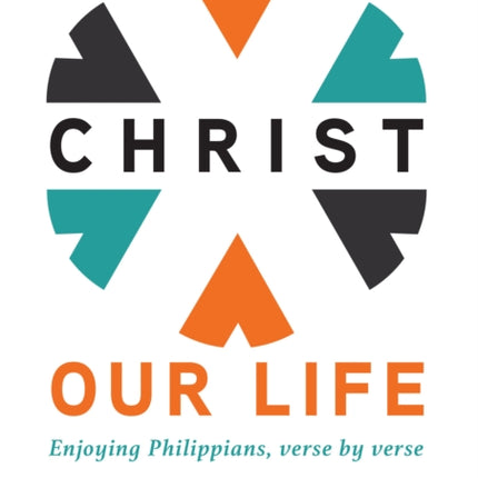 Christ Our Life: Enjoying Philippians, Verse by