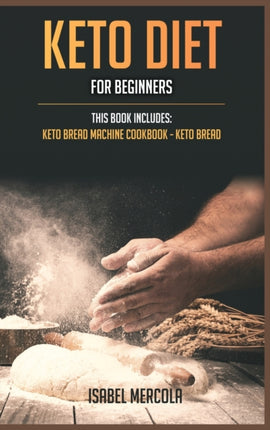 Keto Diet for beginners 2 manuscripts Keto Bread Machine Cookbook Keto Bread